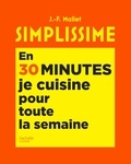 Jean-François Mallet - Simplissime En 30 minutes je cuisine pour toute la semaine.