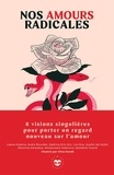  Editions les insolentes - Nos amours radicales - 8 visions singulières pour porter un regard nouveau sur l'amour.