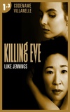 Luke Jennings - Killing Eve - Codename Villanelle - Episode 3 - Le roman à l'origine de la série événement !.