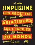 Jean-François Mallet - SIMPLISSIME Les recettes asiatiques les + faciles du monde.