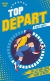 Bertrand Puard - Top Départ - Tome 1 - À toi la finale - Fais les bons choix. Deviens le héros de ce (livre) match.
