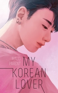 Maud Parent - My Korean Lover - Tome 1.