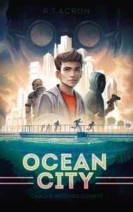 R. T. Acron - Ocean City Tome 1 : Chaque seconde compte.