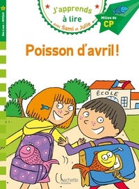 Emmanuelle Massonaud et Thérèse Bonté - J'apprends à lire avec Sami et Julie  : Poisson d'avril ! - Milieu de CP, niveau 2.