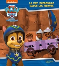  Nickelodeon et Anne Marchand Kalicky - Paw Patrol La Pat' Patrouille  : La Pat' Patrouille sauve les pirates.