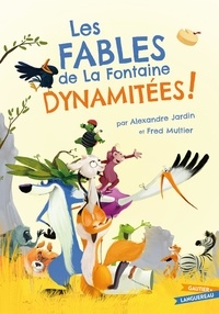 Alexandre Jardin et Fred Multier - Les Fables de La Fontaine dynamitées !.