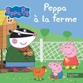 Neville Astley et Mark Baker - Peppa Pig  : Peppa à la ferme.