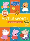 Neville Astley et Mark Baker - Peppa Pig Vive le sport ! - Livre d'activités. Avec plus de 50 stickers.