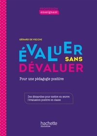 Gérard De Vecchi - Profession enseignant - Evaluer sans dévaluer - PDF WEB - Ed. 2021 - Pour une pédagogie positive.