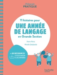 Pierre Péroz et Mireille Delaborde - Pédagogie pratique - 11 histoires pour une année de langage en GS maternelle - PDF WEB - Ed. 2020.