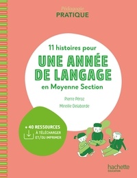 Pierre Péroz et Mireille Delaborde - Pédagogie pratique - 11 histoires pour une année de langage en MS maternelle PDF Web - Ed. 2021.