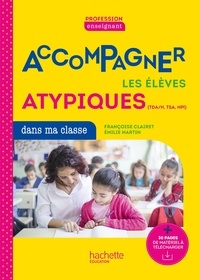 Madame Françoise Clairet et Madame Emilie Martin - Profession enseignant - Repérer et accompagner les élèves atypiques dans ma classe - PDF Web - 2022.