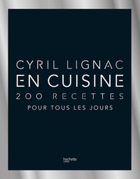 Cyril Lignac - En cuisine - 200 recettes pour tous les jours.