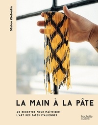 Mateo Zielonka - La main à la pâte - 40 recettes pour maîtriser l'art des pâtes italiennes.