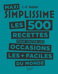 Jean-François Mallet - Maxi Simplissime - Tome 2 - Les 500 recettes pour toutes les occasions les plus faciles du monde.