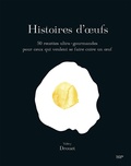 Valéry Drouet - Histoire d'Oeufs - 50 recettes ultra-gourmandes pour ceux qui veulent se faire cuire un oeuf.