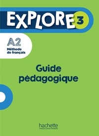 Fabienne Gallon et Anne-Charlotte Boulinguez - Explore 3 A2 - Guide pédagogique.