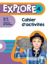 Fabienne Gallon et Emilie Mathieu-Benoit - Explore 4 B1 - Cahier d'activités.