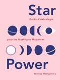 Vanessa Montgomery - Star Power - Guide d'astrologie pour les mystiques modernes.