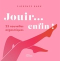 Florence Bark - Jouir... enfin ! - 25 nouvelles orgasmiques.