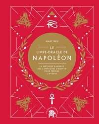 Marc Neu - Le livre-oracle de Napoléon - La méthode ramenée des campagnes d'Egypte pour prédire l'avenir.