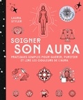 Laura Styler - Soigner son aura - Pratiques simples pour guérir, purifier et lire les couleurs de l'aura.