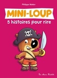 Philippe Matter - Mini-Loup Tome 2 : 5 histoires pour rire : Mini-Loup et les pirates ; Mini-Loup sur la banquise ; Mini-Loup à l'école ; Mini-Loup et la dent de lait ; Mini-Loup Le petit loup tout fou.