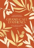 Chloé Monchalin et Benjamin Rousselet - Grand Café d'Athènes - Toute l'âme de la Grèce en 80 recettes.