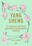 Katie Brindle - Yang sheng - La fabuleuse méthode ancestrale chinoise d'autoguérison.