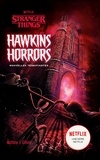  Netflix et Matthew J. Gilbert - Stranger Things - Hawkins Horrors - Nouvelles terrifiantes.