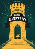 Fabrice Bouvier - Le grand livre des énigmes médiévales - Empoignez votre épée et résolvez plus de 160 énigmes magiques !.