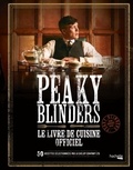 Xavier Hanart - Peaky Blinders, le livre de cuisine officiel - 50 recettes sélectionnées par la Shelby Company Ltd.
