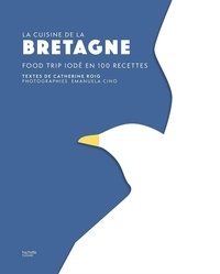Catherine Roig - La cuisine de la Bretagne - Food trip iodé en 100 recettes.