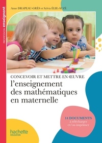 Anne Drapeau-Grès et Sylvia Elie-Auzé - Concevoir et mettre en oeuvre l'enseignement des mathématiques en maternelle.