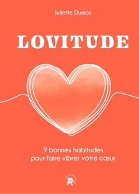 Juliette Dumas - Lovitude - 9 bonnes habitudes pour faire vibrer votre coeur.