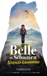 Christine Féret-Fleury - Belle et Sébastien : nouvelle génération - Le roman du film.