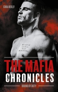 Cora Reilly - The Mafia Chronicles Tome 2 : Bound by duty.