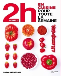 Caroline Pessin - En 2h je cuisine pour toute la semaine - 80 repas faits maison, sans gâchis et avec des produits de saison - Tome 1.