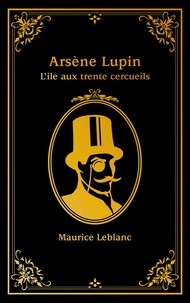 Maurice Leblanc - Arsène Lupin - tome 4 - L'île aux trente cercueils.