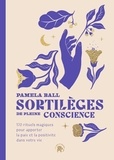 Pamela J. Ball - Sortilèges de pleine conscience - 170 rituels magiques pour apporter la paix et la positivité dans votre vie.