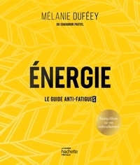 Mélanie Duféey - Énergie - Le guide anti-fatigues.