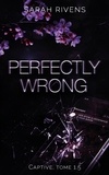 Sarah Rivens - Captive tome 1.5 - Perfectly Wrong - La saga qui a conquis des millions de lecteurs !.