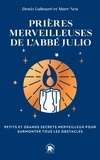  Abbé Julio et Denis Labouré - Les prières merveilleuses de l'abbé Julio - Petits et grands secrets merveilleux pour surmonter tous les obstacles.
