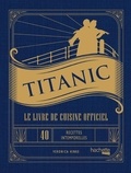 Veronica Hinke - Titanic - Le livre de cuisine officiel, 40 recettes intemporelles pour chaque occasion.