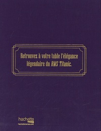 Titanic. Le livre de cuisine officiel, 40 recettes intemporelles pour chaque occasion