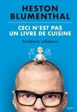 Heston Blumenthal - Ceci n'est pas un livre de cuisine ? - Aventures culinaires.