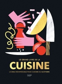  L'atelier des Chefs et Audrey Le Goff - Le grand livre de la cuisine - La bible indispensable pour cuisiner au quotidien.