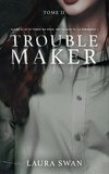 Laura Swan - Troublemaker - Tome 2.