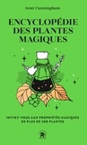 Scott Cunningham - Encyclopédie des plantes magiques - Initiez-vous aux propriétés magiques de plus de 400 plantes.