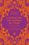 Denis Labouré - L'astrologie des maîtres de l'Inde - Apprendre l'astrologie "védique" et décoder facilement son thème indien.